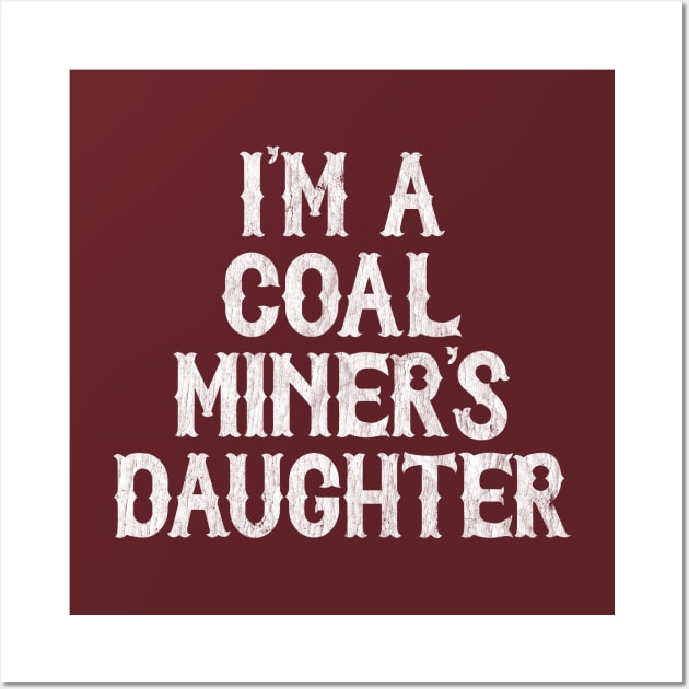 I'm A Coal Miner's Daughter Wall Art by DankFutura